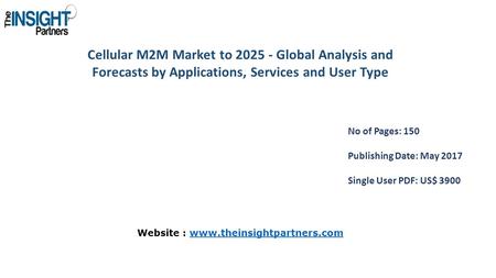 Cellular M2M Market to Global Analysis and Forecasts by Applications, Services and User Type No of Pages: 150 Publishing Date: May 2017 Single User.