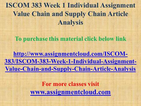 ISCOM 383 Week 1 Individual Assignment Value Chain and Supply Chain Article Analysis To purchase this material click below link