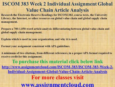 ISCOM 383 Week 2 Individual Assignment Global Value Chain Article Analysis Research the Electronic Reserve Readings for ISCOM/383, course texts, the University.