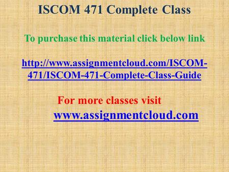 ISCOM 471 Complete Class To purchase this material click below link  471/ISCOM-471-Complete-Class-Guide For more classes.