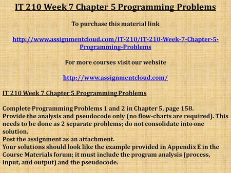 IT 210 Week 7 Chapter 5 Programming Problems To purchase this material link  Programming-Problems.