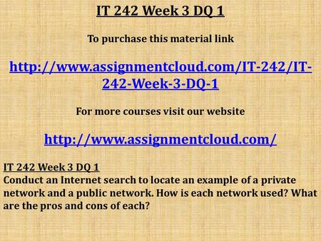IT 242 Week 3 DQ 1 To purchase this material link  242-Week-3-DQ-1 For more courses visit our website