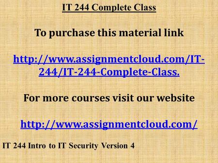 IT 244 Complete Class To purchase this material link  244/IT-244-Complete-Class. For more courses visit our website