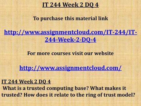 IT 244 Week 2 DQ 4 To purchase this material link  244-Week-2-DQ-4 For more courses visit our website