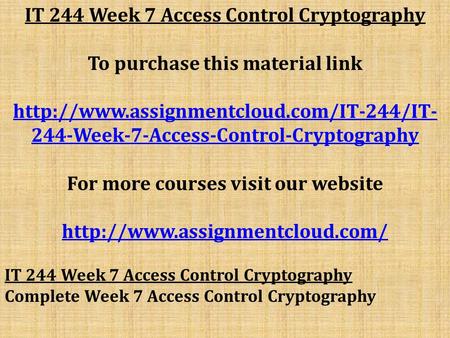 IT 244 Week 7 Access Control Cryptography To purchase this material link  244-Week-7-Access-Control-Cryptography.