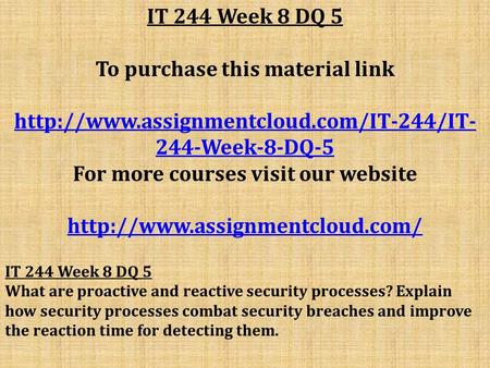 IT 244 Week 8 DQ 5 To purchase this material link  244-Week-8-DQ-5 For more courses visit our website