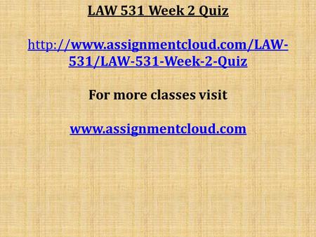 LAW 531 Week 2 Quiz  531/LAW-531-Week-2-Quiz For more classes visit