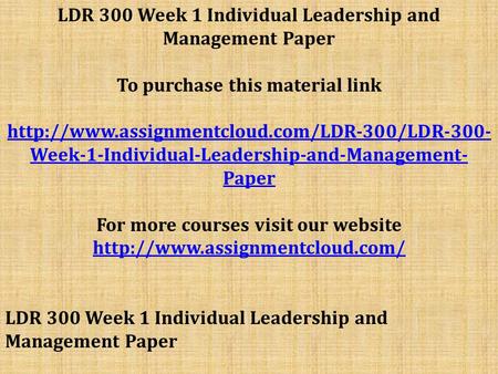 LDR 300 Week 1 Individual Leadership and Management Paper To purchase this material link  Week-1-Individual-Leadership-and-Management-