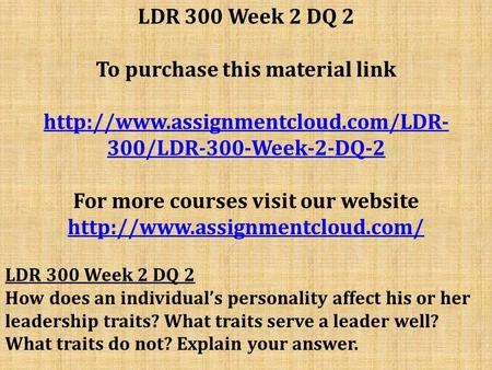 LDR 300 Week 2 DQ 2 To purchase this material link  300/LDR-300-Week-2-DQ-2 For more courses visit our website
