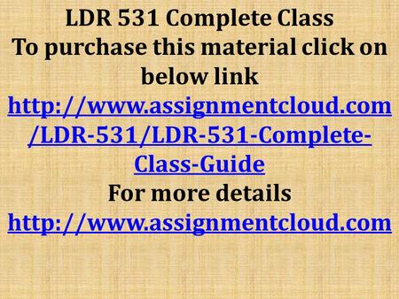 LDR 531 Complete Class To purchase this material click on below link  /LDR-531/LDR-531-Complete- Class-Guide For more details.
