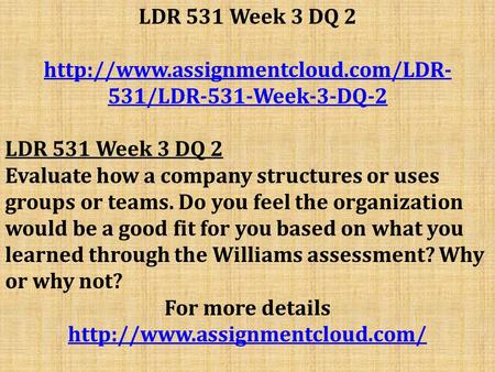 LDR 531 Week 3 DQ /LDR-531-Week-3-DQ-2 LDR 531 Week 3 DQ 2 Evaluate how a company structures or uses groups or.