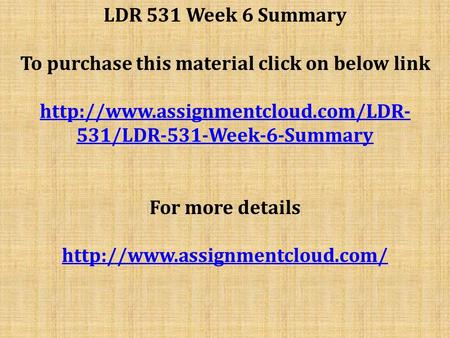 LDR 531 Week 6 Summary To purchase this material click on below link  531/LDR-531-Week-6-Summary For more details