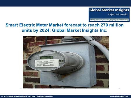 © 2016 Global Market Insights, Inc. USA. All Rights Reserved  Fuel Cell Market size worth $25.5bn by 2024 Smart Electric Meter Market.