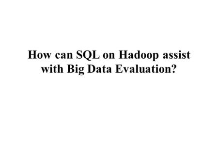 How can SQL on Hadoop assist with Big Data Evaluation?