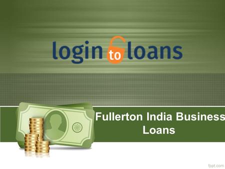 Fullerton India Business Loans. About Us Get Fullerton Business Loan with lowest interest rates and instant approval from Logintoloans.com. Fill the form.