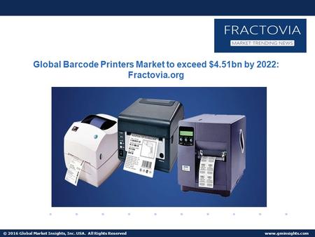 © 2016 Global Market Insights, Inc. USA. All Rights Reserved  Fuel Cell Market size worth $25.5bn by 2024 Global Barcode Printers Market.