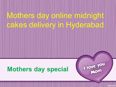 Mothers day special Mothers day online midnight cakes delivery in Hyderabad.