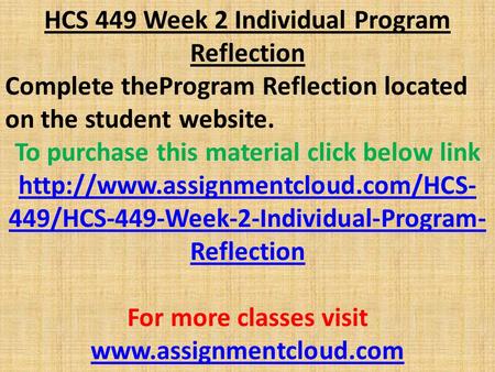 HCS 449 Week 2 Individual Program Reflection Complete theProgram Reflection located on the student website. To purchase this material click below link.