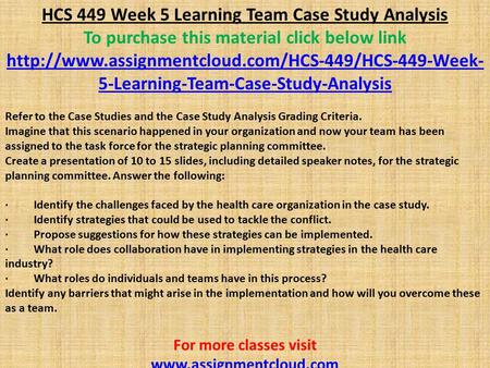 HCS 449 Week 5 Learning Team Case Study Analysis To purchase this material click below link  5-Learning-Team-Case-Study-Analysis.