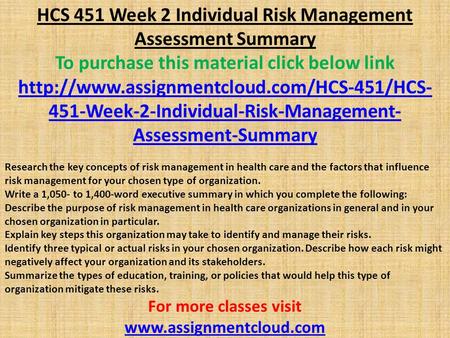 HCS 451 Week 2 Individual Risk Management Assessment Summary To purchase this material click below link  451-Week-2-Individual-Risk-Management-