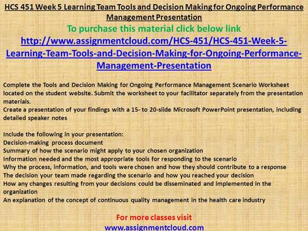 HCS 451 Week 5 Learning Team Tools and Decision Making for Ongoing Performance Management Presentation To purchase this material click below link