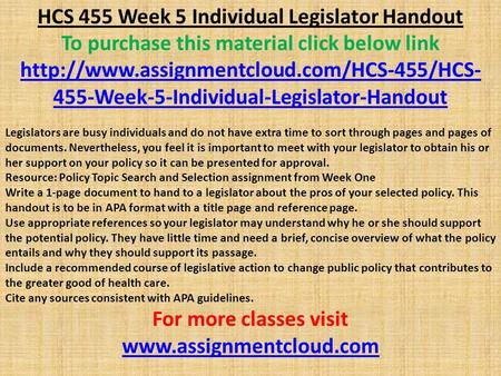 HCS 455 Week 5 Individual Legislator Handout To purchase this material click below link  455-Week-5-Individual-Legislator-Handout.