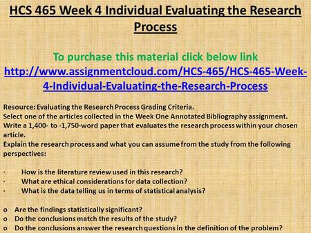 HCS 465 Week 4 Individual Evaluating the Research Process To purchase this material click below link