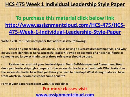 HCS 475 Week 1 Individual Leadership Style Paper To purchase this material click below link  475-Week-1-Individual-Leadership-Style-Paper.