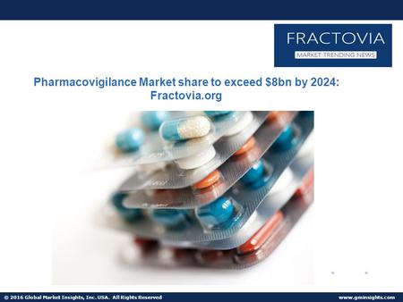 © 2016 Global Market Insights, Inc. USA. All Rights Reserved  U.S. Pharmacovigilance Market to grow at 10.7% CAGR from 2016 to 2024.