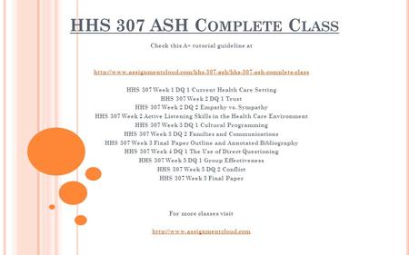 HHS 307 ASH C OMPLETE C LASS Check this A+ tutorial guideline at  HHS 307 Week 1 DQ.