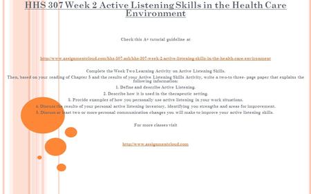 HHS 307 Week 2 Active Listening Skills in the Health Care Environment Check this A+ tutorial guideline at