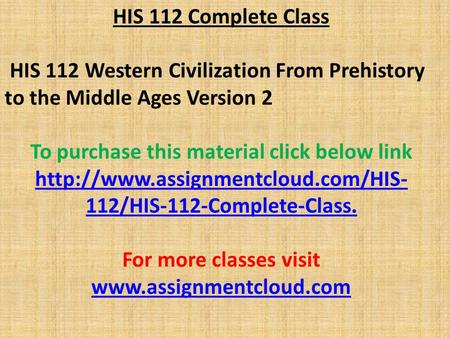 HIS 112 Complete Class HIS 112 Western Civilization From Prehistory to the Middle Ages Version 2 To purchase this material click below link