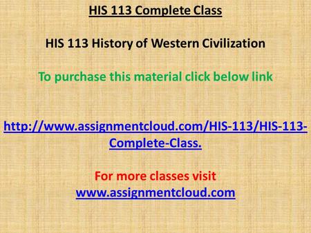 HIS 113 Complete Class HIS 113 History of Western Civilization To purchase this material click below link