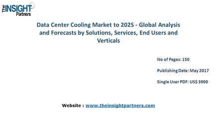 Data Center Cooling Market to Global Analysis and Forecasts by Solutions, Services, End Users and Verticals No of Pages: 150 Publishing Date: May.