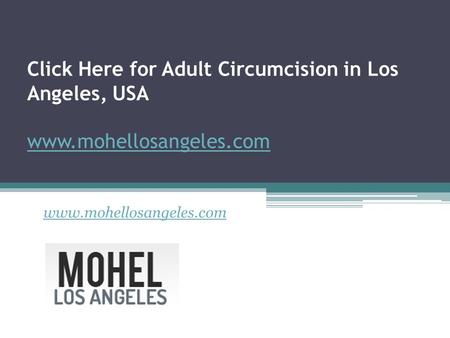 Click Here for Adult Circumcision in Los Angeles, USA - www.mohellosangeles.com