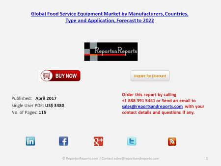 Global Food Service Equipment Market by Manufacturers, Countries, Type and Application, Forecast to 2022 Published: April 2017 Single User PDF: US$ 3480.
