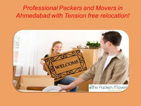Professional Packers and Movers in Ahmedabad with Tension free relocation!