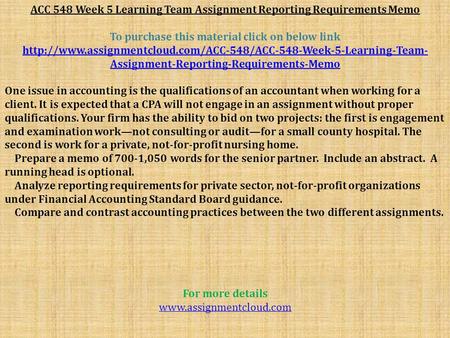 ACC 548 Week 5 Learning Team Assignment Reporting Requirements Memo To purchase this material click on below link