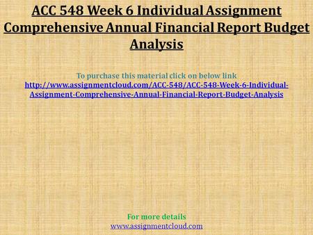 ACC 548 Week 6 Individual Assignment Comprehensive Annual Financial Report Budget Analysis To purchase this material click on below link