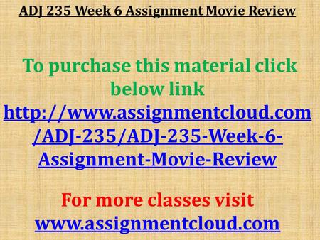 ADJ 235 Week 6 Assignment Movie Review To purchase this material click below link  /ADJ-235/ADJ-235-Week-6- Assignment-Movie-Review.