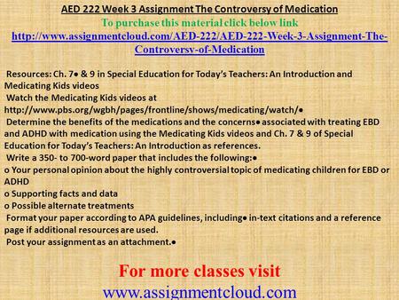 AED 222 Week 3 Assignment The Controversy of Medication To purchase this material click below link