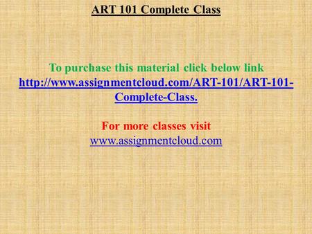 ART 101 Complete Class To purchase this material click below link  Complete-Class. For more classes visit.