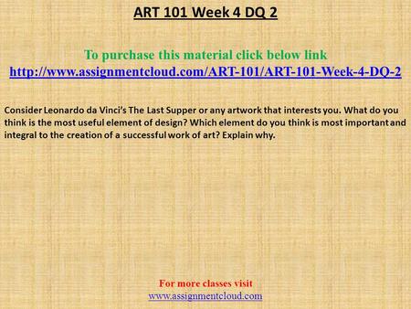 ART 101 Week 4 DQ 2 To purchase this material click below link  Consider Leonardo da Vinci’s.