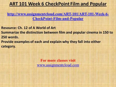 ART 101 Week 6 CheckPoint Film and Popular  CheckPoint-Film-and-Popular Resource: Ch. 12 of A World.