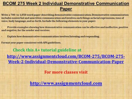 BCOM 275 Week 2 Individual Demonstrative Communication Paper Write a 700- to 1,050-word paper describing demonstrative communication. Demonstrative communication.