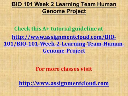 BIO 101 Week 2 Learning Team Human Genome Project Check this A+ tutorial guideline at  101/BIO-101-Week-2-Learning-Team-Human-