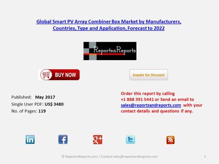 Global Smart PV Array Combiner Box Market by Manufacturers, Countries, Type and Application, Forecast to 2022 Published: May 2017 Single User PDF: US$