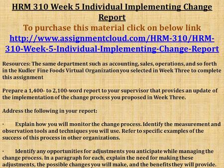 HRM 310 Week 5 Individual Implementing Change Report To purchase this material click on below link  310-Week-5-Individual-Implementing-Change-Report.