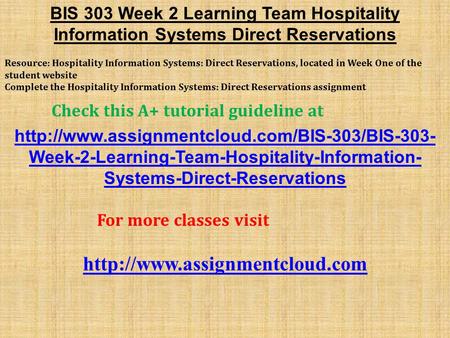 BIS 303 Week 2 Learning Team Hospitality Information Systems Direct Reservations Resource: Hospitality Information Systems: Direct Reservations, located.