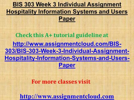 BIS 303 Week 3 Individual Assignment Hospitality Information Systems and Users Paper Check this A+ tutorial guideline at